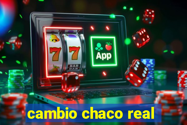 cambio chaco real